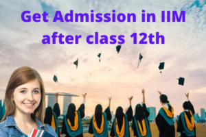 How To Get Into IIM after class 12th in 2021​
